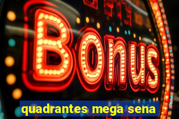 quadrantes mega sena